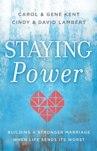 Title: Staying Power: Building a Stronger Marriage When Life Sends Its Worst, Author: Carol Kent