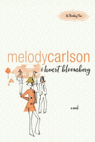 Title: I Heart Bloomberg, Author: Melody Carlson