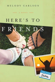 Title: Here's to Friends, Author: Melody Carlson