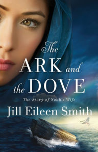 Ebooks free download rapidshare The Ark and the Dove: The Story of Noah's Wife by Jill Eileen Smith