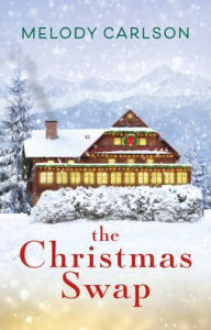 Title: The Christmas Swap, Author: Melody Carlson