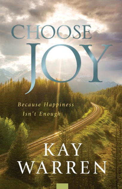 Choose Joy: Because Happiness Isn't Enough by Kay Warren, Paperback ...