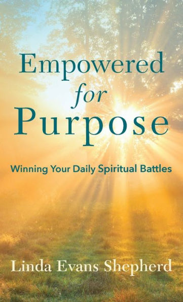 Empowered for Purpose: Winning Your Daily Spiritual Battles