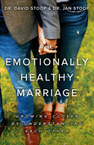Title: The Emotionally Healthy Marriage: Growing Closer by Understanding Each Other, Author: Dr. David Stoop