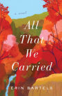 All That We Carried: A Novel