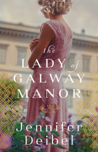 Title: The Lady of Galway Manor, Author: Jennifer Deibel
