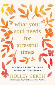 Download full textbooks free What Your Soul Needs for Stressful Times: 60 Powerful Truths to Protect Your Peace