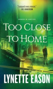 Title: Too Close to Home, Author: Lynette Eason