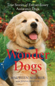 Download epub ebooks for ipad Wonder Dogs: True Stories of Extraordinary Assistance Dogs by Maureen Maurer, Jenna Benton English version  9780800739379