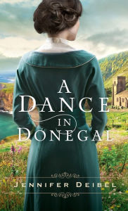 Title: Dance in Donegal, Author: Jennifer Deibel