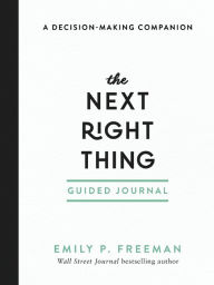 Download free pdf files ebooks The Next Right Thing Guided Journal: A Decision-Making Companion by Emily P. Freeman RTF DJVU English version