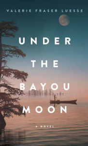 Title: Under the Bayou Moon, Author: Valerie Fraser Luesse