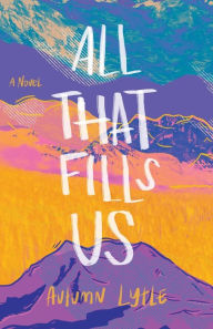 All That Fills Us: A Novel