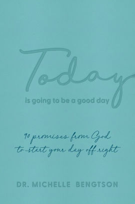 Today Is Going to Be a Good Day: 90 Promises from God to Start Your Day Off Right