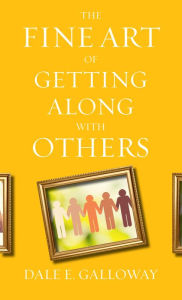 Title: The Fine Art of Getting Along with Others, Author: Dale E. Galloway