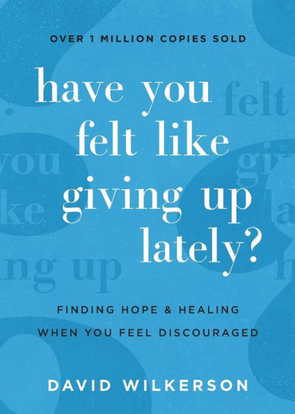 Have You Felt Like Giving Up Lately?: Finding Hope and Healing When You ...