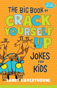 Title: The Big Book of Crack Yourself Up Jokes for Kids, Author: Sandy Silverthorne