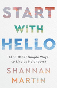 Google books epub downloads Start with Hello: (And Other Simple Ways to Live as Neighbors) by Shannan Martin, Shannan Martin
