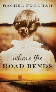 Title: Where the Road Bends, Author: Rachel Fordham