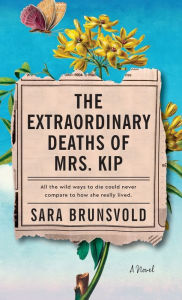 Title: Extraordinary Deaths of Mrs. Kip, Author: Sara Brunsvold