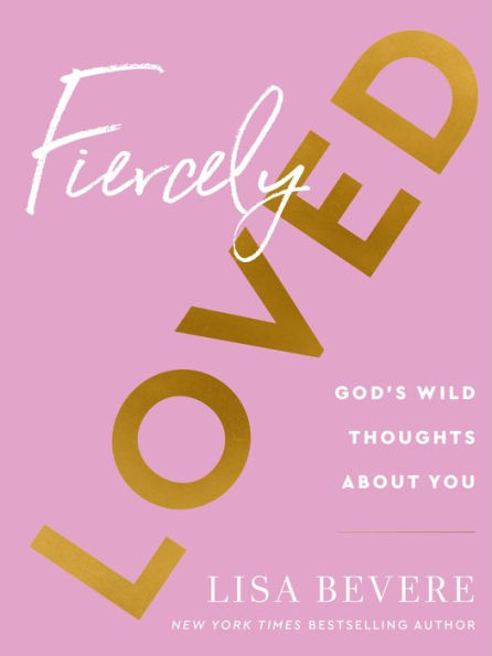 Fiercely Loved: God's Wild Thoughts about You