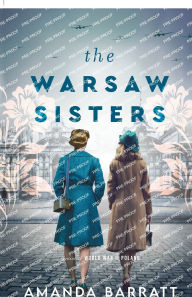 Title: The Warsaw Sisters: A Novel of WWII Poland, Author: Amanda Barratt