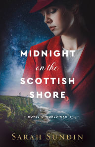 Title: Midnight on the Scottish Shore: A Novel of World War II, Author: Sarah Sundin