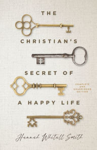 Title: The Christian's Secret of a Happy Life, Author: Hannah Whitall Smith