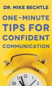 Title: One-Minute Tips for Confident Communication, Author: Dr. Mike Bechtle