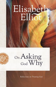 Best sellers eBook for free On Asking God Why: Reflections on Trusting God 9780800742218 (English Edition) FB2 CHM DJVU by Elisabeth Elliot, Elisabeth Elliot