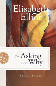 Ebook free download textbook On Asking God Why: Reflections on Trusting God by Elisabeth Elliot, Elisabeth Elliot (English Edition) 