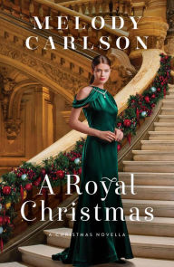 Download for free books A Royal Christmas: A Christmas Novella by Melody Carlson in English 9781493443451 PDF