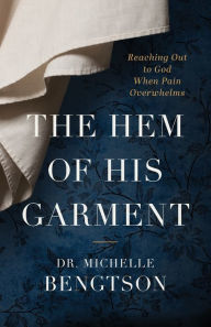 Epub free ebooks download The Hem of His Garment: Reaching Out to God When Pain Overwhelms (English literature)