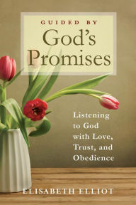 Title: Guided by God's Promises: Listening to God with Love, Trust, and Obedience, Author: Elisabeth Elliot