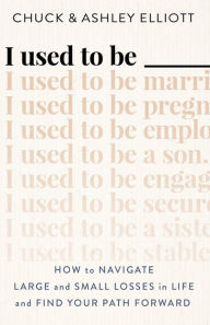 Free books for downloading to kindle I Used to Be ___: How to Navigate Large and Small Losses in Life and Find Your Path Forward in English CHM by Chuck Elliott, Ashley Elliott