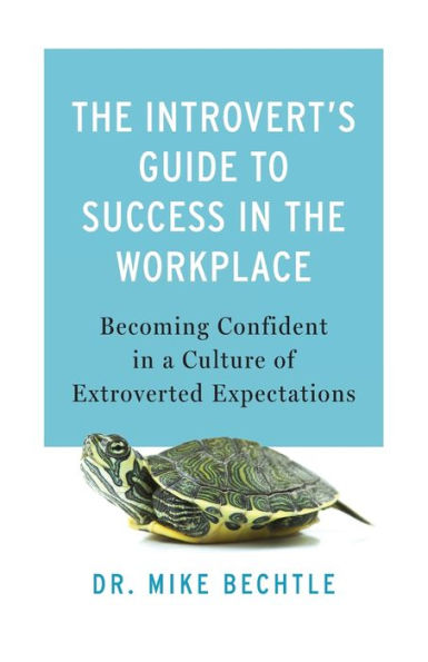 the Introvert's Guide to Success Workplace: Becoming Confident a Culture of Extroverted Expectations