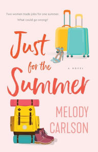Title: Just for the Summer: A Novel, Author: Melody Carlson