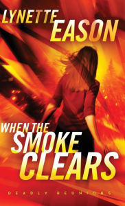 Title: When the Smoke Clears, Author: Lynette Eason