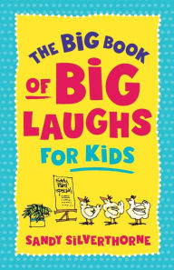 Title: The Big Book of Big Laughs for Kids, Author: Sandy Silverthorne