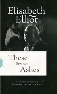 Title: These Strange Ashes, Author: Elisabeth Elliot