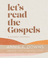 Free ibook download Let's Read the Gospels: A Guided Journal by Annie F. Downs  in English 9780800745554