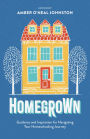 Homegrown: Guidance and Inspiration for Navigating Your Homeschooling Journey