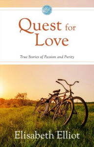 Title: Quest for Love: True Stories of Passion and Purity, Author: Elisabeth Elliot