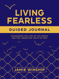 Ebooks most downloaded Living Fearless Guided Journal: Exchanging the Lies of the World for the Liberating Truth of God CHM PDB in English 9780800746896