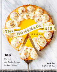 Title: The Homemade Pie Cookbook: 100 Pie, Tart, and Galette Recipes for Every Season, Author: Laura Klynstra