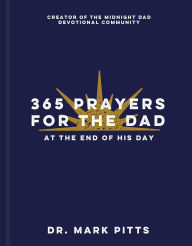 Title: 365 Prayers for the Dad at the End of His Day, Author: Dr. Mark Pitts