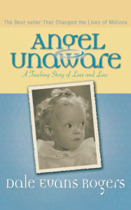 Title: Angel Unaware: A Touching Story of Love and Loss, Author: Dale Evans Rogers