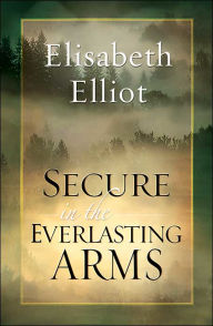 Title: Secure in the Everlasting Arms, Author: Elisabeth Elliot