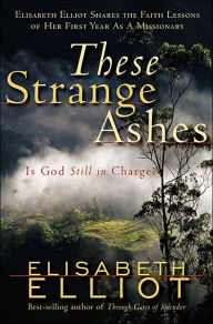 Title: These Strange Ashes: Is God Still in Charge?, Author: Elisabeth Elliot