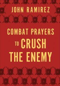 Ebook for android tablet free download Combat Prayers to Crush the Enemy by John Ramirez 9780800761967 (English literature) DJVU CHM MOBI